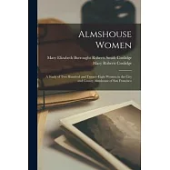 Almshouse Women: A Study of Two Hundred and Twenty-Eight Women in the City and County Almshouse of San Francisco