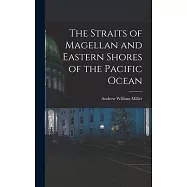 The Straits of Magellan and Eastern Shores of the Pacific Ocean