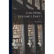 Lun-Hêng, Volume 1, part 1
