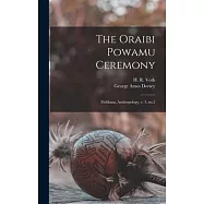 The Oraibi Powamu Ceremony: Fieldiana, Anthropology, v. 3, no.2