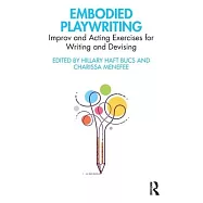 Embodied Playwriting: Improv and Acting Exercises for Writing and Devising