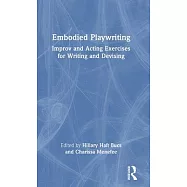 Embodied Playwriting: Improv and Acting Exercises for Writing and Devising