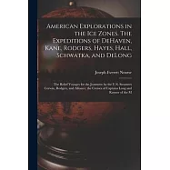 American Explorations in the ice Zones. The Expeditions of DeHaven, Kane, Rodgers, Hayes, Hall, Schwatka, and DeLong