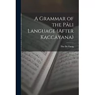A Grammar of the Pâli Language (After Kaccâyana)