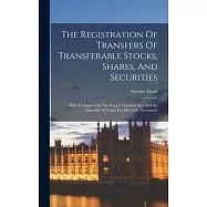 The Registration Of Transfers Of Transferable Stocks, Shares, And Securities: With A Chapter On The Forged Transfers