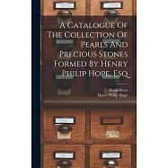 A Catalogue Of The Collection Of Pearls And Precious Stones Formed By Henry Philip Hope, Esq