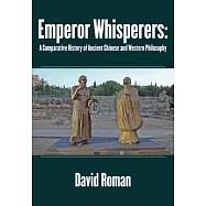 Emperor Whisperers: A Comparative History of Ancient Chinese and Western Philosophy