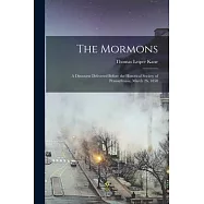The Mormons: A Discourse Delivered Before the Historical Society of Pennsylvania, March 26, 1850
