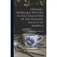Hispano-Moresque Pottery in the Collection of the Hispanic Society of America