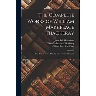 The Complete Works of William Makepeace Thackeray: The Book of Snobs. Sketches and Travels in London