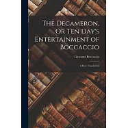 The Decameron, Or Ten Day&rsquo;s Entertainment of Boccaccio: A Rev. Translation