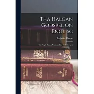 Tha Halgan Godspel on Englisc: The Anglo-Saxon Version of the Holy Gospels