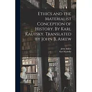 Ethics and the Materialist Conception of History. By Karl Kautsky. Translated by John B. Askew