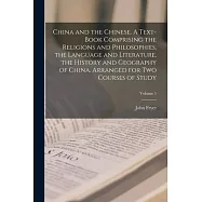 China and the Chinese. A Text-book Comprising the Religions and Philosophies, the Language and Literature, the History