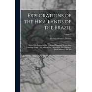 Explorations of the Highlands of the Brazil: With a Full Account of the Gold and Diamond Mines. Also, Canoeing Down