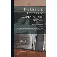 The Life and Letters of Captain John Brown: Who Was Executed at Charlestown, Virginia, Dec. 2, 1859, for an Armed