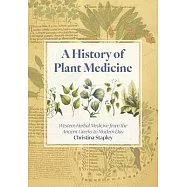 The History of Plant Medicine: Western Herbal Medicine from the Ancient Greeks to Modern Day
