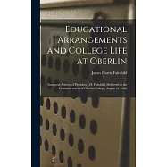 Educational Arrangements and College Life at Oberlin: Inaugural Address of President J.H. Fairchild, Delivered at the