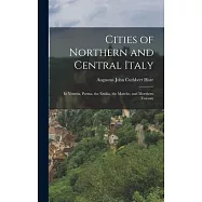 Cities of Northern and Central Italy: In Venetia, Parma, the Emilia, the Marche, and Morthern Tuscany