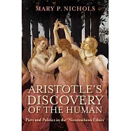 Aristotle&rsquo;s Discovery of the Human: Piety and Politics in the Nicomachean Ethics