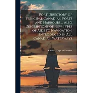 Port Directory of Principal Canadian Ports and Harbours ... Also Descriptions of new Types of Aids to Navigation