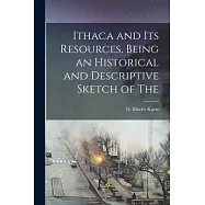 Ithaca and its Resources. Being an Historical and Descriptive Sketch of The