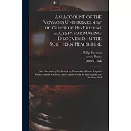 An Account of the Voyages Undertaken by the Order of His Present Majesty for Making Discoveries in the Southern
