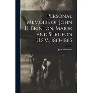 Personal Memoirs of John H. Brinton, Major and Surgeon U.S.V., 1861-1865