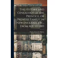 The History and Genealogy of the Prentice, or Prentiss Family, in New England, etc., From 1631 to 1883