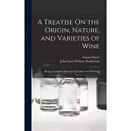 A Treatise On the Origin, Nature, and Varieties of Wine: Being a Complete Manual of Viticulture and OEnology