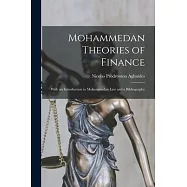 Mohammedan Theories of Finance: With an Introduction to Mohammedan Law and a Bibliography