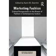 Marketing Fashion: Critical Perspectives on the Power of Fashion in Contemporary Culture