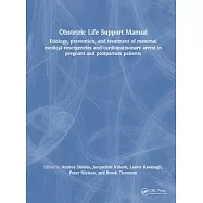 Obstetric Life Support Manual: Etiology, Prevention, and Treatment of Maternal Medical Emergencies and Cardiopulmonary