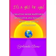 It&rsquo;s a YES for you!: Creating more happiness, abundance and miracles with the Law of Attraction
