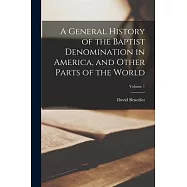 A General History of the Baptist Denomination in America, and Other Parts of the World; Volume 1