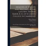 Memoirs of the Life and Writings of the Late Rev. Thomas Baker, B. D., of St. John’s College in Cambridge: From the