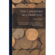 The Canadian Accountant: A Text Book and Work of Reference in Bookkeeping and Advanced Accounting, and an Encyclop&aelig;dia