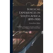 Surgical Experiences in South Africa 1899-1900; Being Mainly a Clinical Study of the Nature and Effects of Injuries