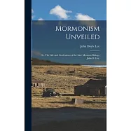 Mormonism Unveiled; or, The Life and Confessions of the Late Mormon Bishop, John D. Lee;