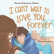 I Can&rsquo;t Wait to Love Your Forever: A Big Brother Book