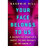 Your Face Belongs to Us: A Secretive Startup’s Quest to End Privacy as We Know It