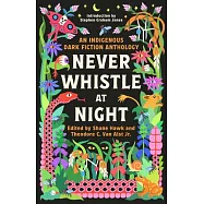 Never Whistle at Night: An Indigenous Dark Fiction Anthology