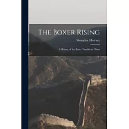 The Boxer Rising: A History of the Boxer Trouble in China