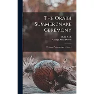 The Oraibi Summer Snake Ceremony: Fieldiana, Anthropology, v. 3, no.4