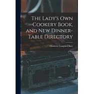 The Lady’s Own Cookery Book, and New Dinner-table Directory