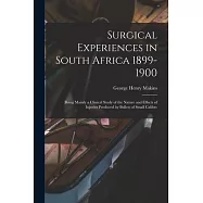 Surgical Experiences in South Africa 1899-1900; Being Mainly a Clinical Study of the Nature and Effects of Injuries