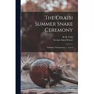 The Oraibi Summer Snake Ceremony: Fieldiana, Anthropology, v. 3, no.4