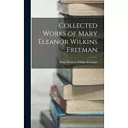 Collected Works of Mary Eleanor Wilkins Freeman