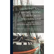 Hunting And Fishing Along The North-western Line: A Book Descriptive Of The Best Resorts In America For Deer, Bear