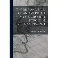 The Rise and Fall of an American Army U.S. Ground Forces in Vietnam 1965-1973